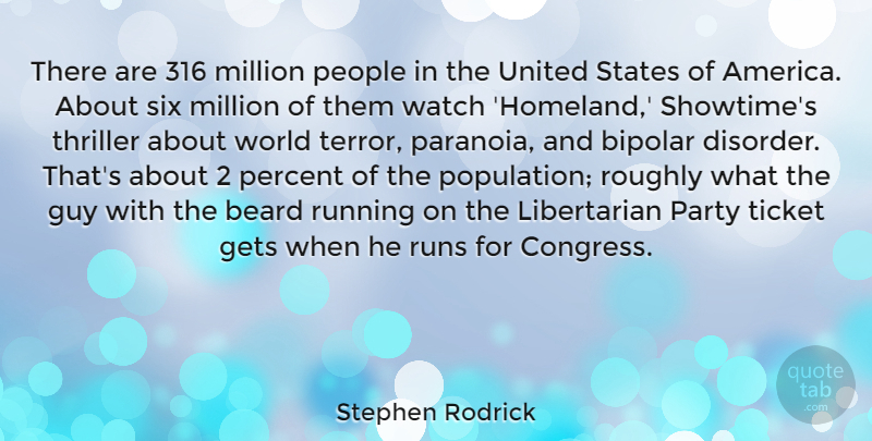 Stephen Rodrick Quote About Beard, Bipolar, Gets, Guy, Million: There Are 316 Million People...