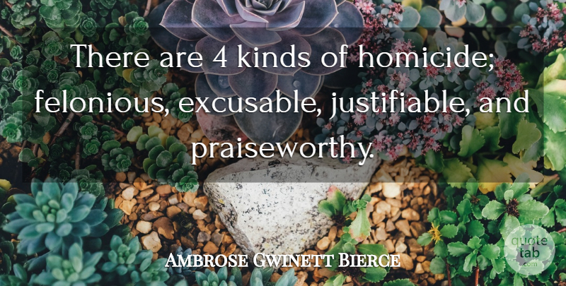 Ambrose Gwinett Bierce Quote About American Journalist, Kinds: There Are 4 Kinds Of...