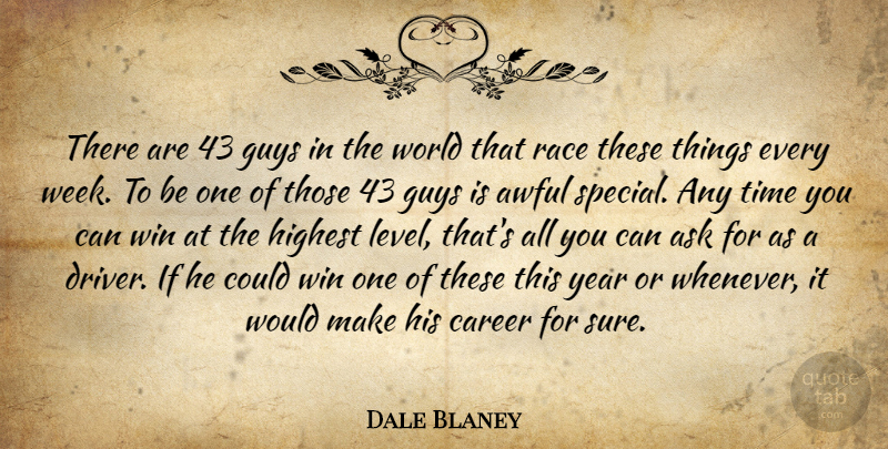Dale Blaney Quote About Ask, Awful, Career, Guys, Highest: There Are 43 Guys In...