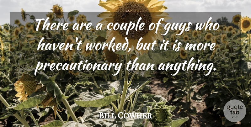 Bill Cowher Quote About Couple, Guys: There Are A Couple Of...