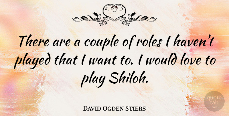 David Ogden Stiers Quote About Couple, Play, Want: There Are A Couple Of...