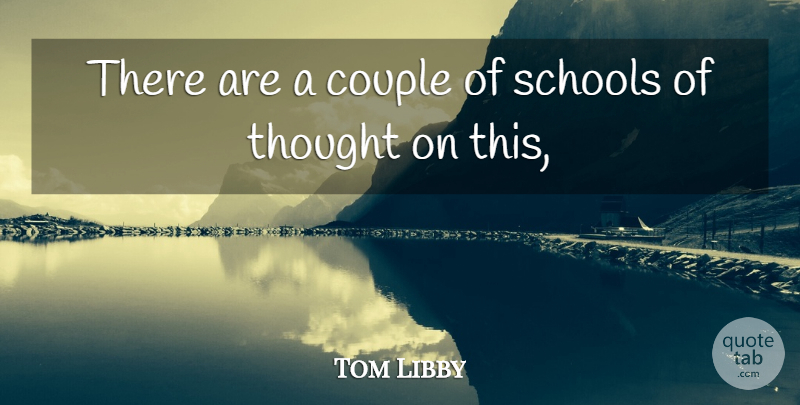 Tom Libby Quote About Couple, Schools: There Are A Couple Of...