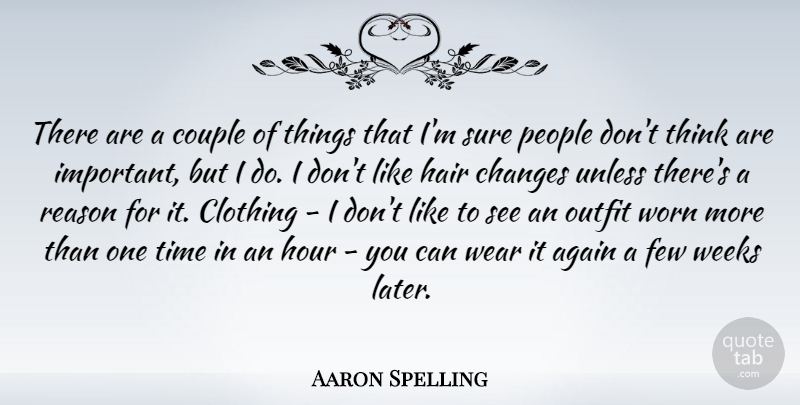 Aaron Spelling Quote About Again, Clothing, Couple, Few, Hour: There Are A Couple Of...