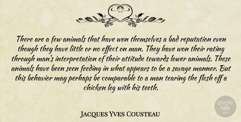 Jacques Yves Cousteau Quote About Attitude, Men, Animal: There Are A Few Animals...