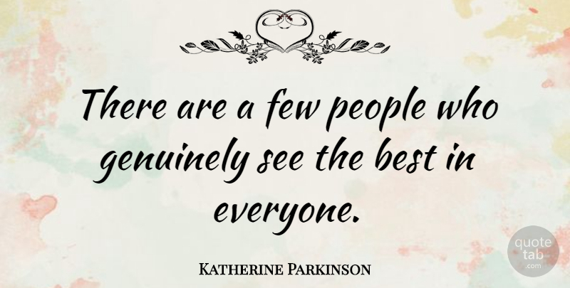 Katherine Parkinson Quote About People: There Are A Few People...