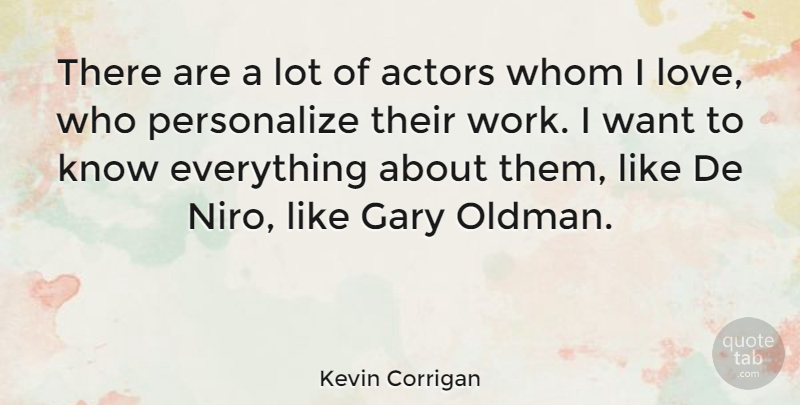 Kevin Corrigan Quote About Love, Whom, Work: There Are A Lot Of...