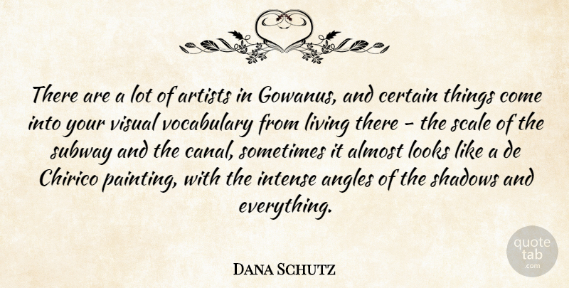 Dana Schutz Quote About Almost, Angles, Artists, Certain, Intense: There Are A Lot Of...