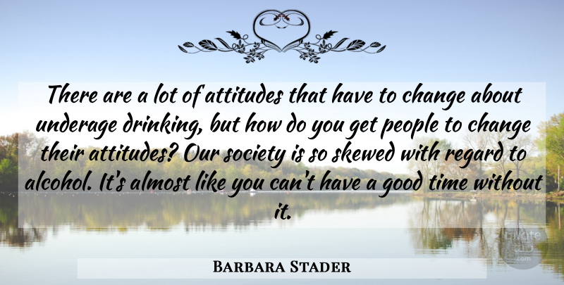 Barbara Stader Quote About Almost, Attitudes, Change, Good, People: There Are A Lot Of...