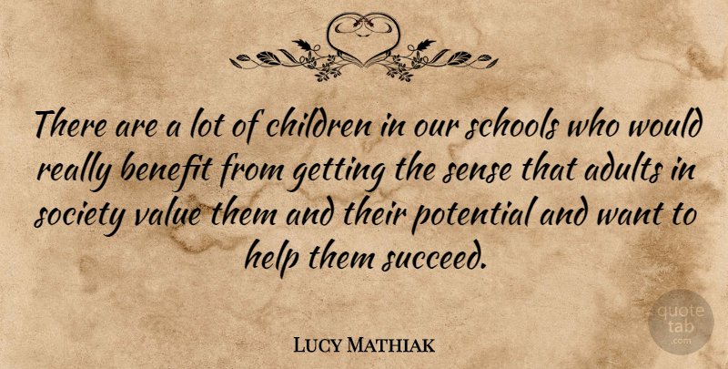 Lucy Mathiak Quote About Benefit, Children, Help, Potential, Schools: There Are A Lot Of...
