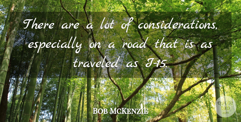 Bob McKenzie Quote About Road, Traveled: There Are A Lot Of...