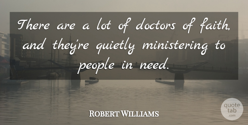 Robert Williams Quote About Doctors, People, Quietly: There Are A Lot Of...