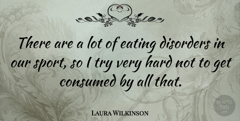 Laura Wilkinson Quote About Disorders, Hard, Sports: There Are A Lot Of...
