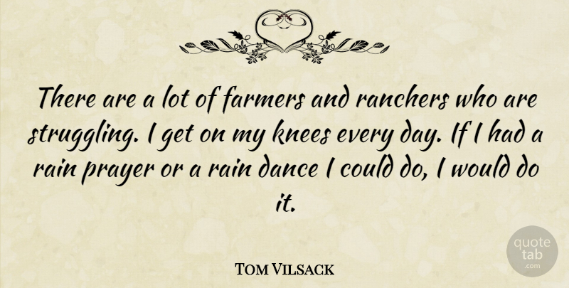 Tom Vilsack Quote About Dance, Prayer, Rain: There Are A Lot Of...
