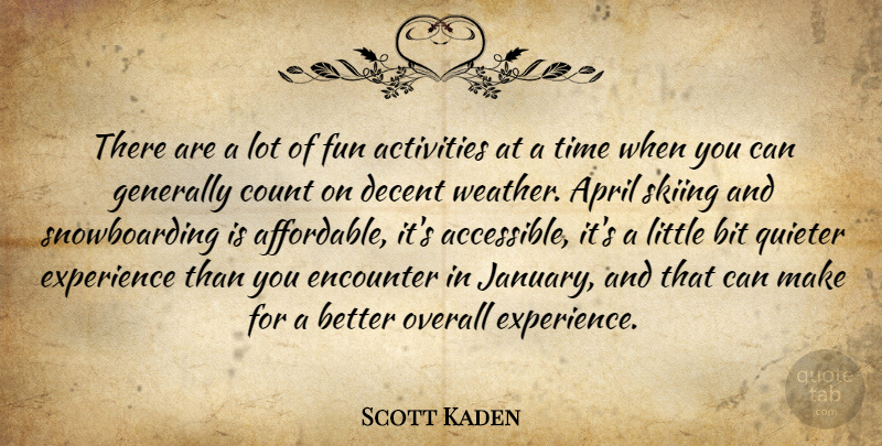 Scott Kaden Quote About Activities, April, Bit, Count, Decent: There Are A Lot Of...