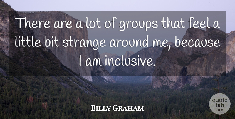 Billy Graham Quote About Littles, Groups, Strange: There Are A Lot Of...
