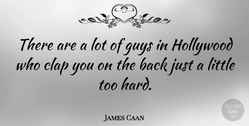 James Caan Quote About Guy, Littles, Hollywood: There Are A Lot Of...