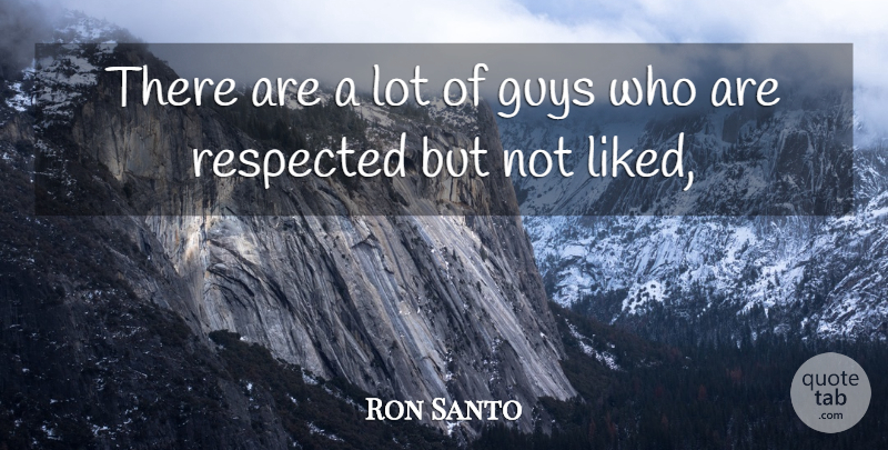 Ron Santo Quote About Motivational, Sports, Guy: There Are A Lot Of...