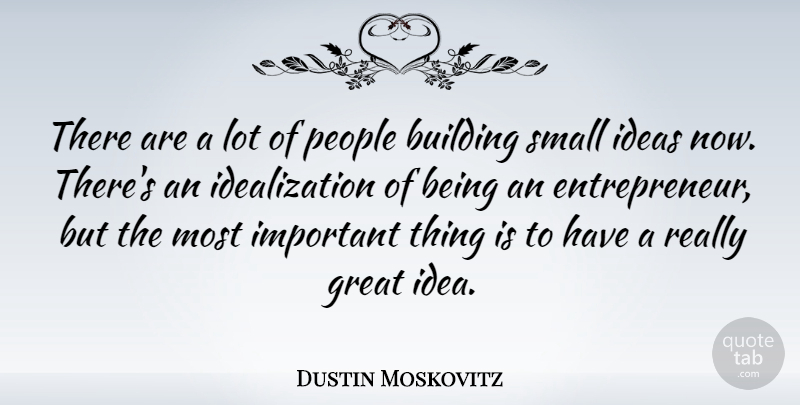 Dustin Moskovitz Quote About Ideas, People, Entrepreneur: There Are A Lot Of...
