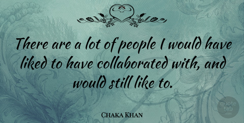 Chaka Khan Quote About People, Stills: There Are A Lot Of...