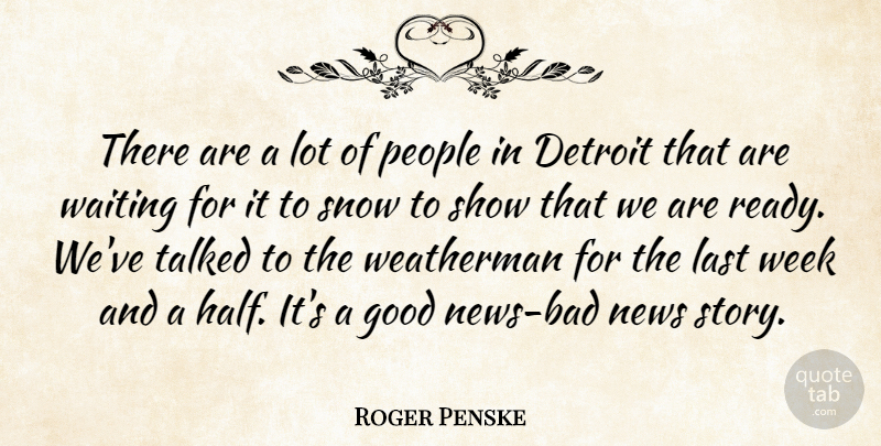 Roger Penske Quote About Detroit, Good, Last, News, People: There Are A Lot Of...
