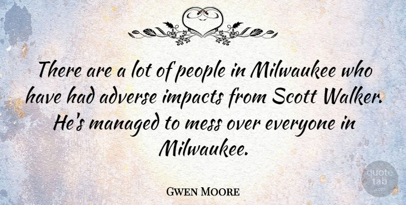 Gwen Moore Quote About Impact, People, Milwaukee: There Are A Lot Of...