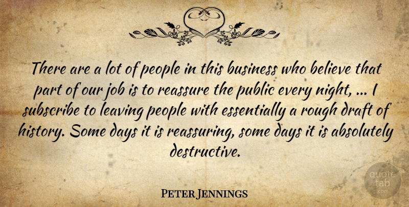 Peter Jennings Quote About Absolutely, Believe, Business, Days, Draft: There Are A Lot Of...
