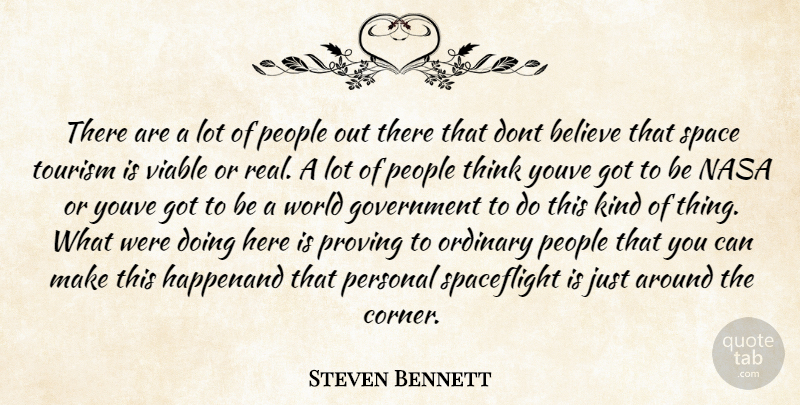 Steven Bennett Quote About Believe, Government, Nasa, Ordinary, People: There Are A Lot Of...