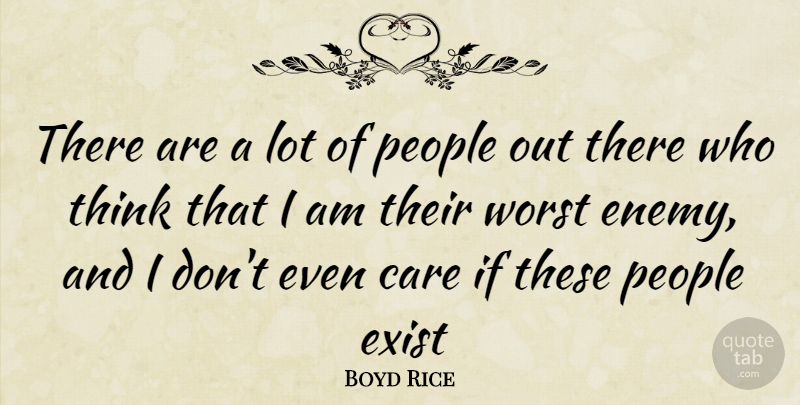 Boyd Rice Quote About Thinking, Worst Enemy, People: There Are A Lot Of...
