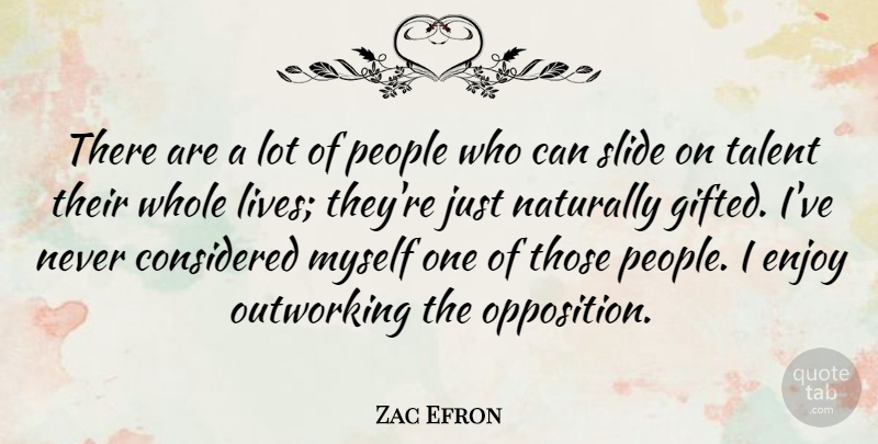 Zac Efron Quote About Considered, Enjoy, Naturally, People, Slide: There Are A Lot Of...