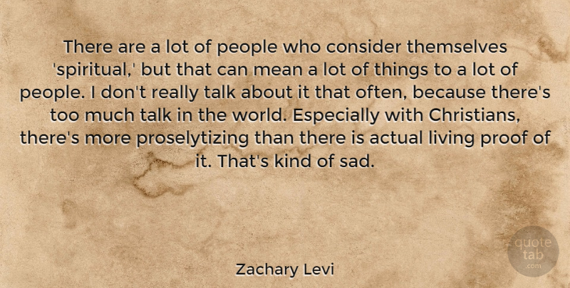 Zachary Levi Quote About Actual, Consider, Mean, People, Proof: There Are A Lot Of...