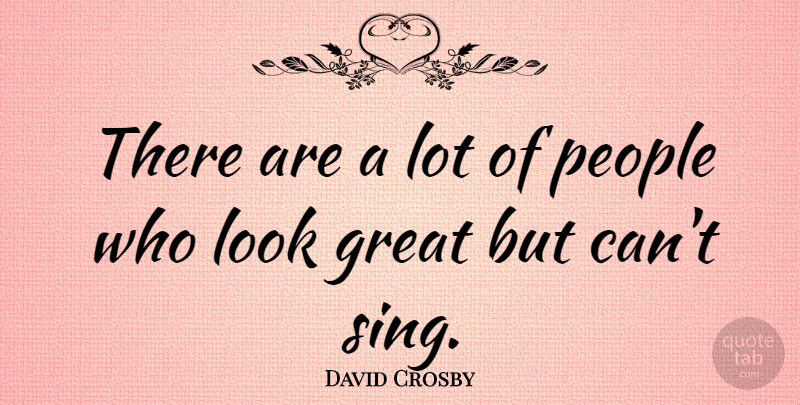 David Crosby Quote About People, Looks: There Are A Lot Of...