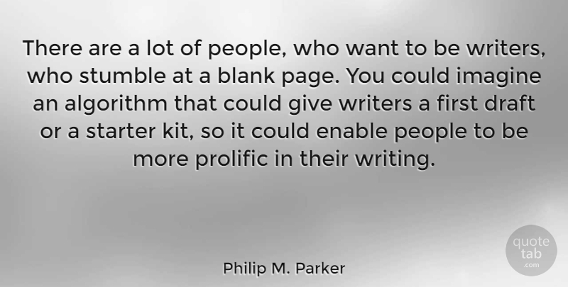 Philip M. Parker Quote About Algorithm, Blank, Enable, People, Prolific: There Are A Lot Of...