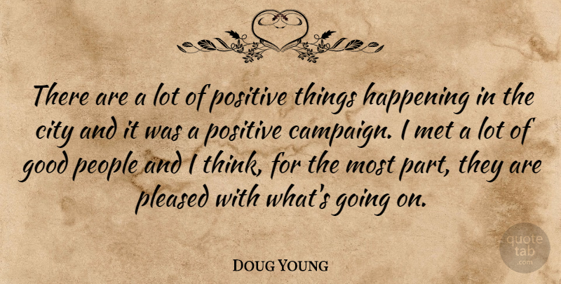 Doug Young Quote About City, Good, Happening, Met, People: There Are A Lot Of...