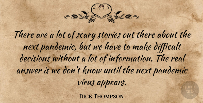 Dick Thompson Quote About Answer, Decisions, Difficult, Next, Pandemic: There Are A Lot Of...