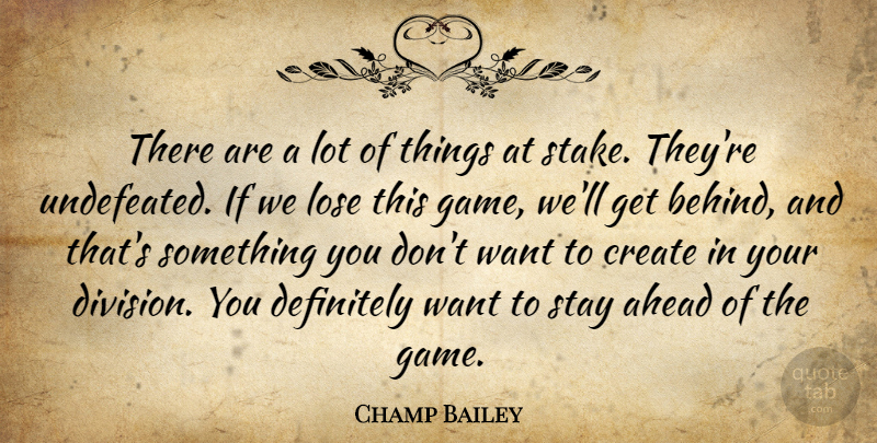Champ Bailey Quote About Ahead, Create, Definitely, Lose, Stay: There Are A Lot Of...
