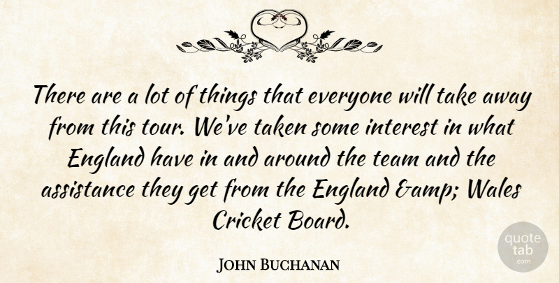 John Buchanan Quote About Assistance, Cricket, England, Interest, Taken: There Are A Lot Of...