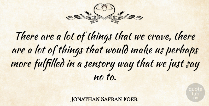 Jonathan Safran Foer Quote About Way, Just Say No, Fulfilled: There Are A Lot Of...