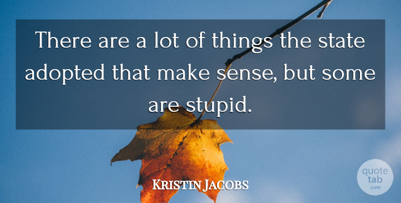 Kristin Jacobs Quote About Adopted, State: There Are A Lot Of...