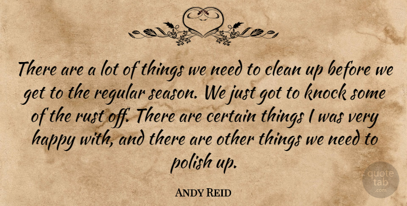 Andy Reid Quote About Certain, Clean, Happy, Knock, Polish: There Are A Lot Of...