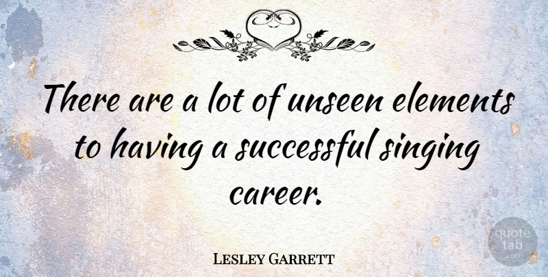 Lesley Garrett Quote About Successful, Careers, Singing: There Are A Lot Of...