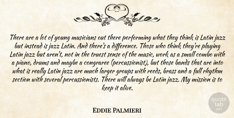 Eddie Palmieri Quote About Bands, Brass, Drums, Full, Groups: There Are A Lot Of...