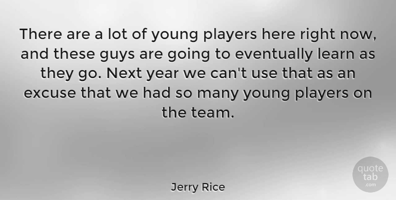 Jerry Rice Quote About American Athlete, Eventually, Excuse, Guys, Learn: There Are A Lot Of...