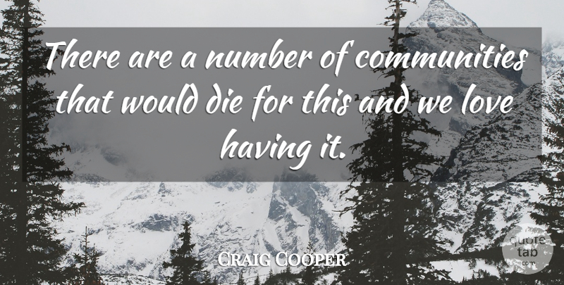 Craig Cooper Quote About Die, Love, Number: There Are A Number Of...