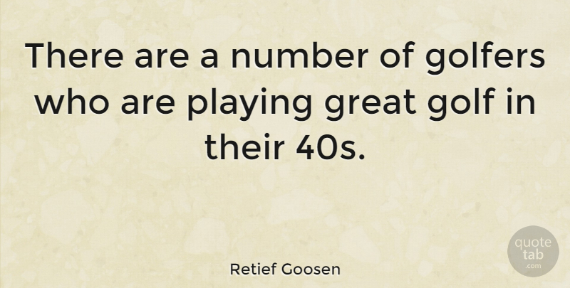 Retief Goosen Quote About Golf, Numbers, Great Golf: There Are A Number Of...