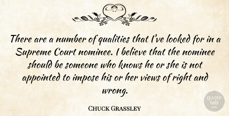 Chuck Grassley Quote About Appointed, Believe, Court, Impose, Knows: There Are A Number Of...