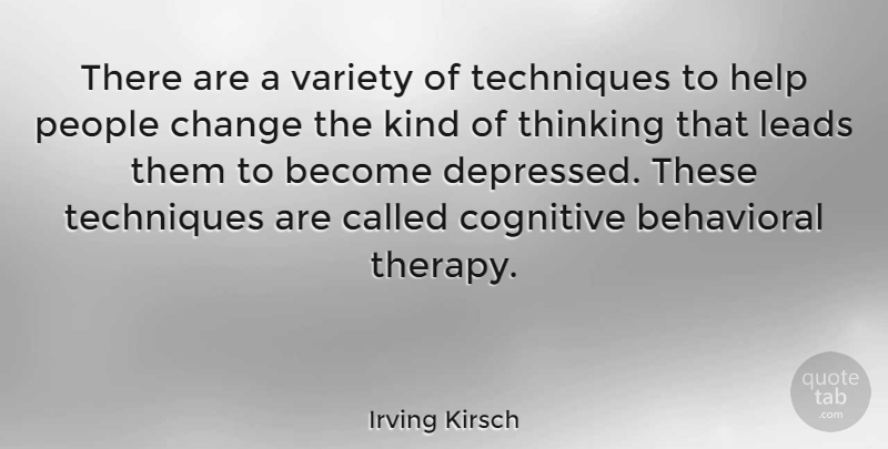 Irving Kirsch Quote About Thinking, People, Technique: There Are A Variety Of...