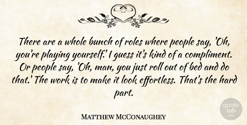 Matthew McConaughey Quote About Bunch, Guess, Hard, People, Playing: There Are A Whole Bunch...