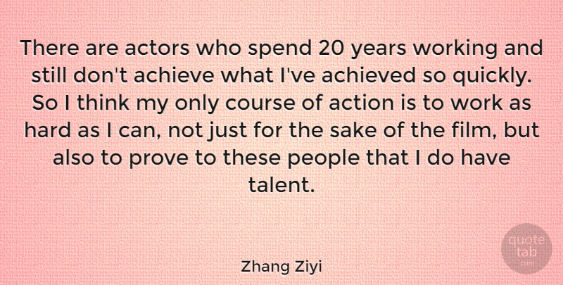 Zhang Ziyi Quote About Thinking, Years, People: There Are Actors Who Spend...