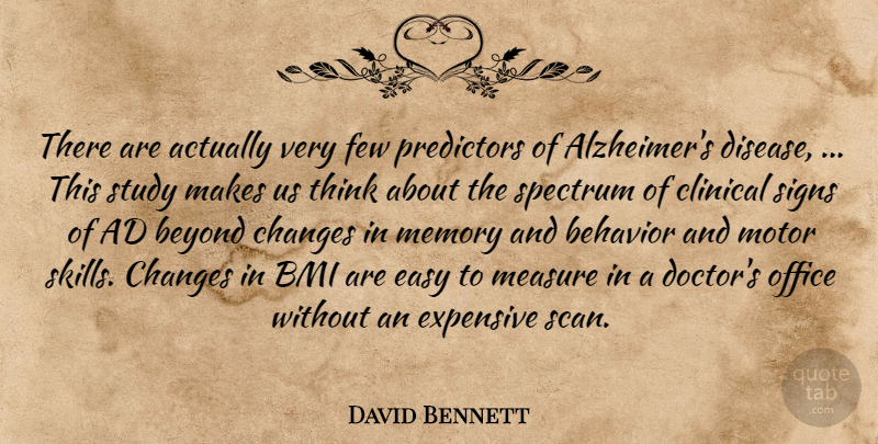 David Bennett Quote About Ad, Behavior, Beyond, Changes, Clinical: There Are Actually Very Few...
