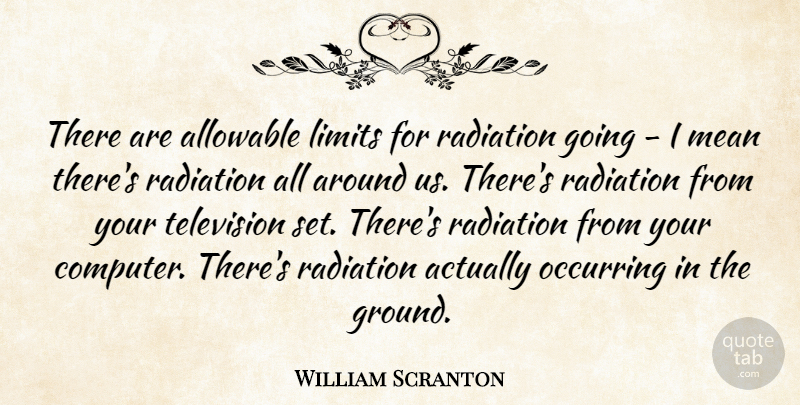 William Scranton Quote About Radiation: There Are Allowable Limits For...